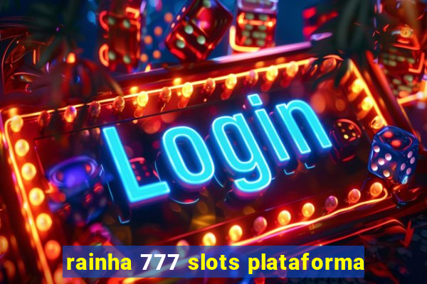 rainha 777 slots plataforma